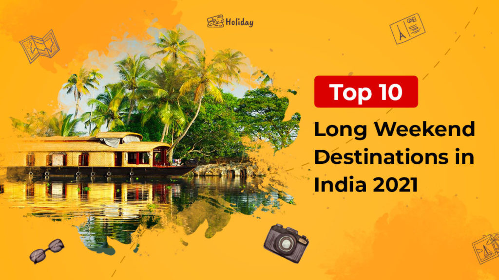 Top 10 Long Weekend Destinations in India 2021