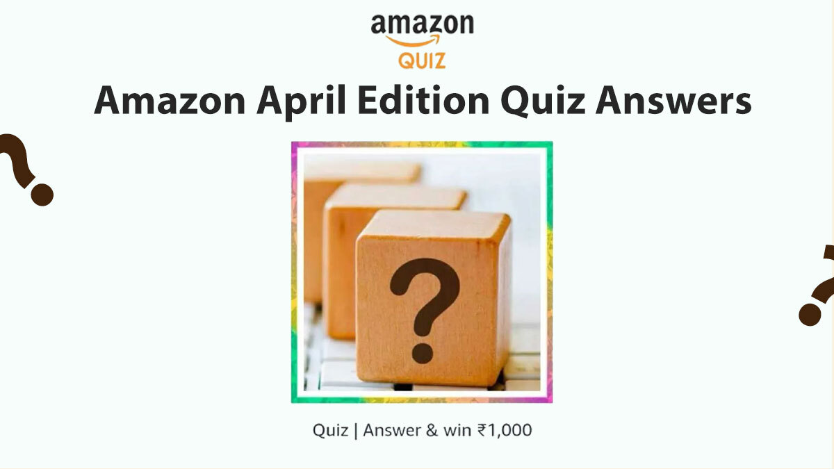 Amazon April Edition Quiz 2022 Answers : Win Rs 1000
