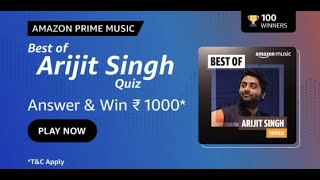 Amazon Best of Arijit Singh Quiz Answers Today : Win Rs.1000