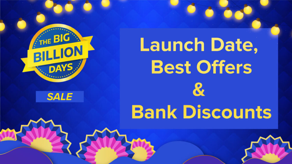 Flipkart Big Billion Days Sale: Launch Date, Best Offers and Bank Discounts