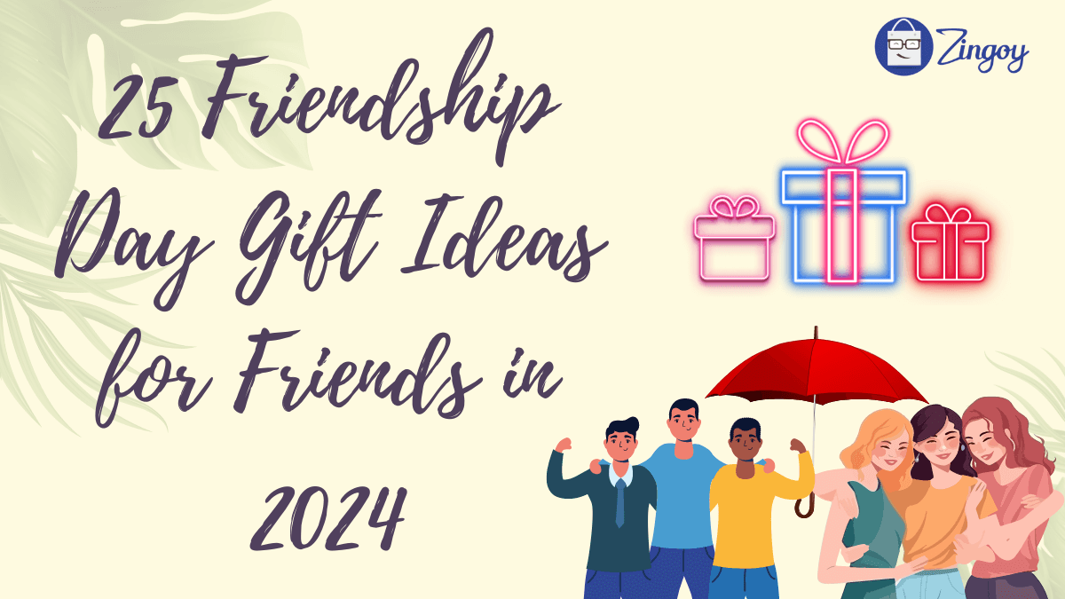 25 Friendship Day Gift Ideas for Friends in 2024 Zingoy Blog