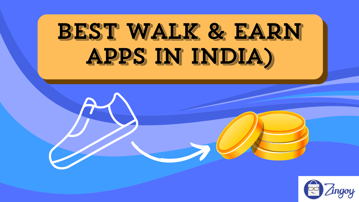 The Only 5 Best Walk & Earn apps in India to Use (2025) | Zingoy Blog