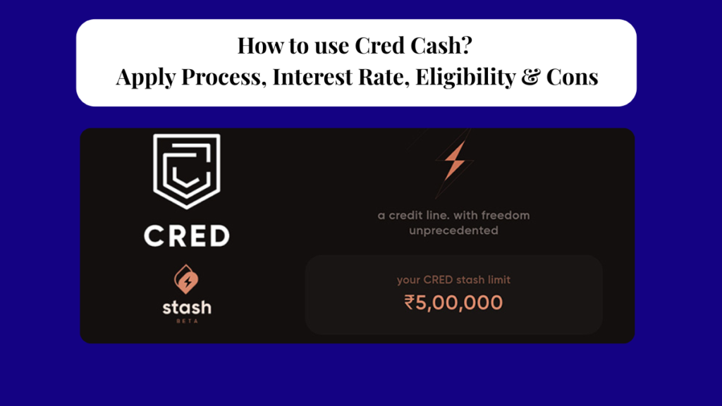 How to use Cred Cash? Apply Process, Interest Rate, Eligibility & Cons