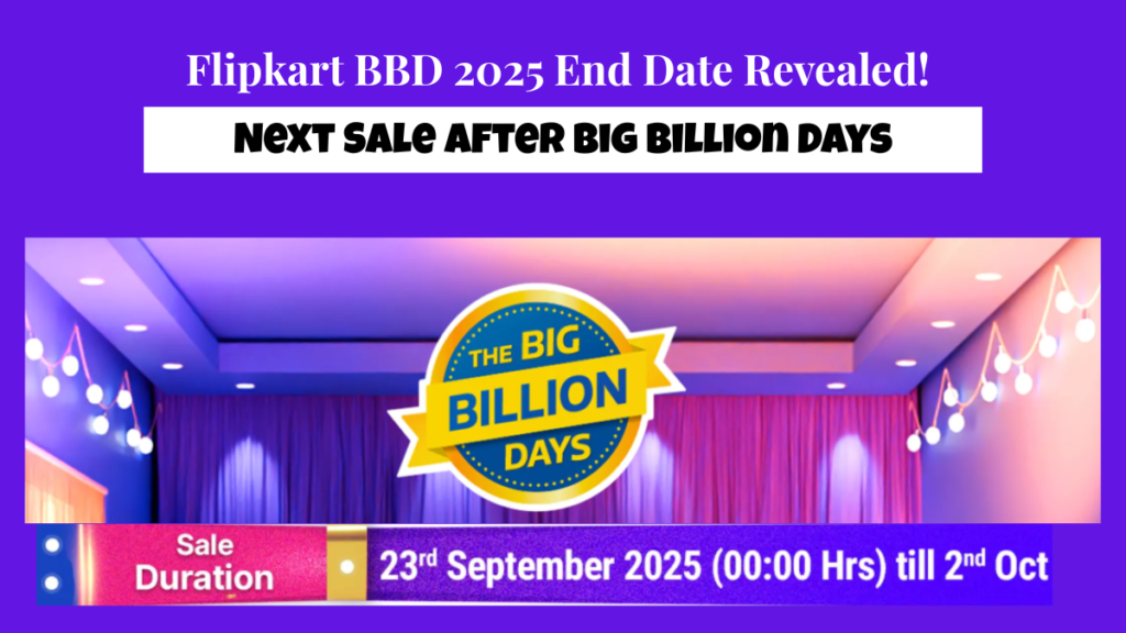 Flipkart Big Billion Days (BBD) 2025 End Date Confirmed