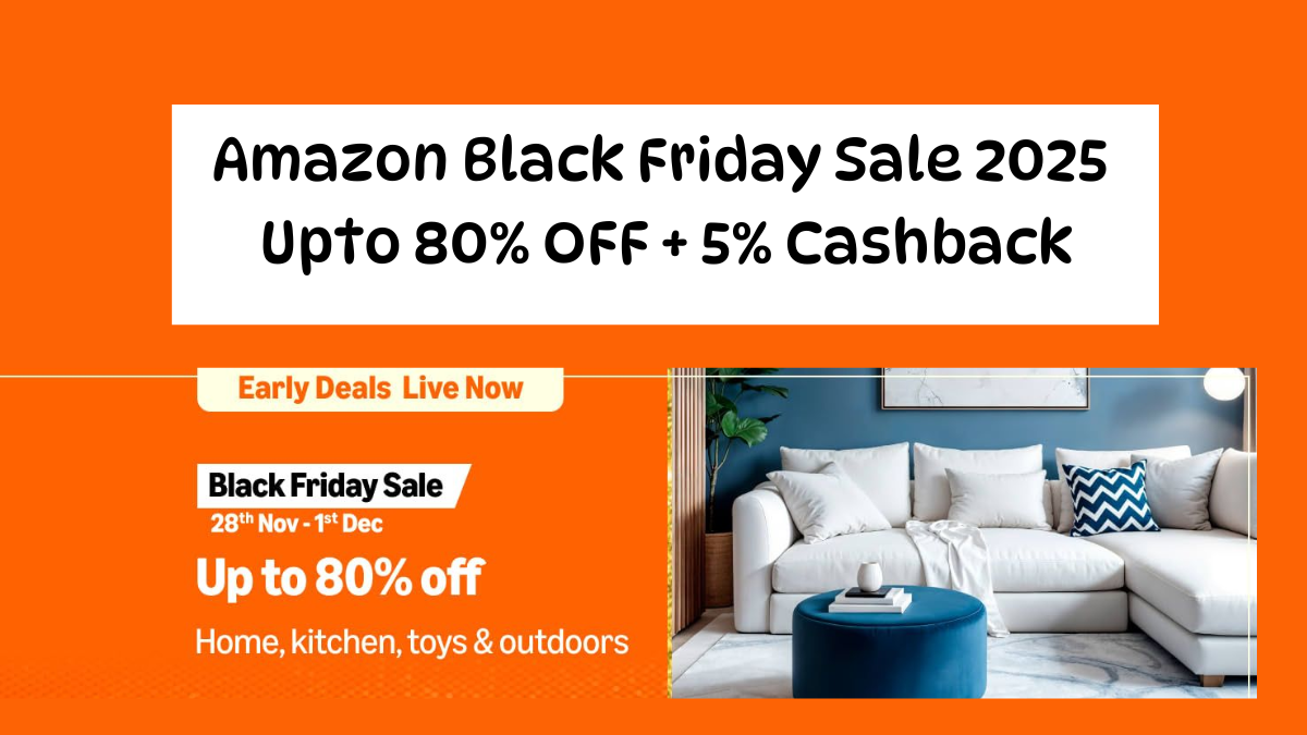 Amazon Black Friday Sale 2025 Upto 80% OFF + 5% Cashback