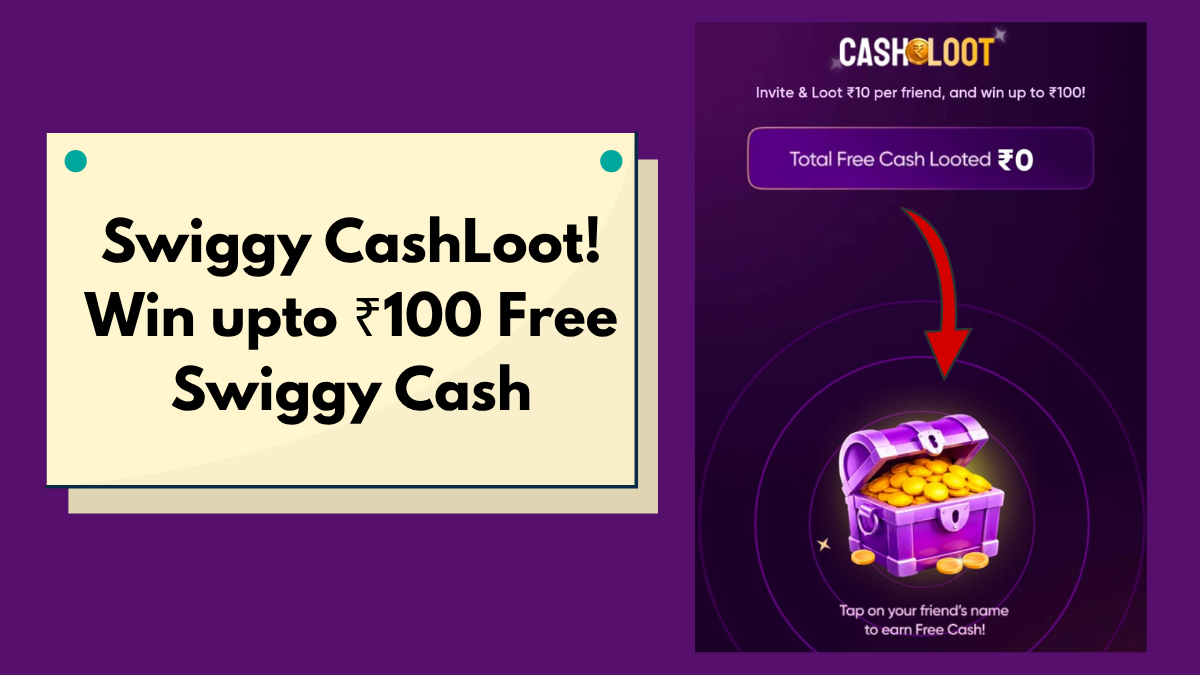 Swiggy CashLoot! Win upto ₹100 Free Swiggy Cash (May 2026)